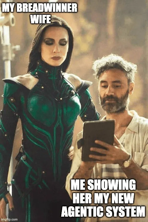 My breadwinner wife, me showing her my new agentic system