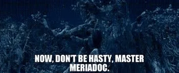 Now, dont be nasty master meriadoc